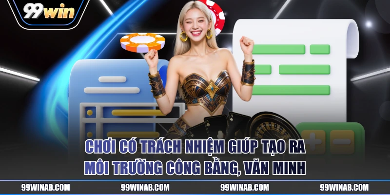 Chơi có trách nhiệm giúp tạo ra môi trường công bằng, văn minh